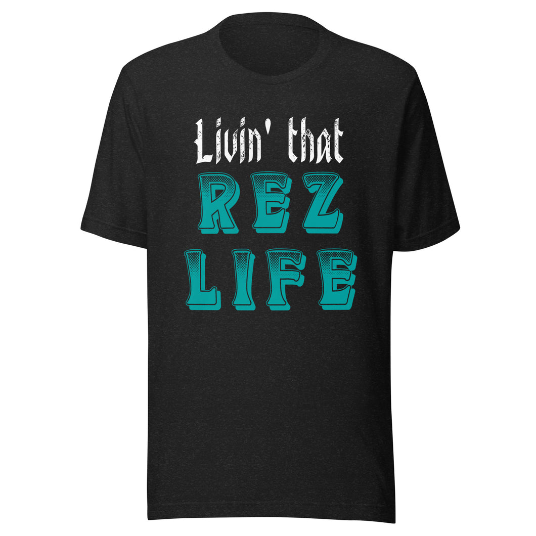 Livin' That Rez Life ( Turquoise ) Unisex t-shirt